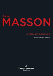 Le rebelle du surréalisme - Masson André ; Levaillant Françoise