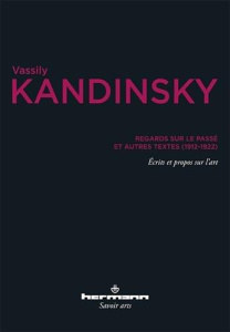 Regards sur le passé et autres textes (1912-1922) - Kandinsky Vassily ; Bouillon Jean-Paul