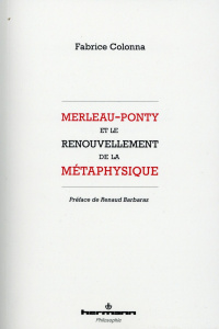 Merleau-Ponty et le renouvellement de la métaphysique - Colonna Fabrice ; Barbaras Renaud