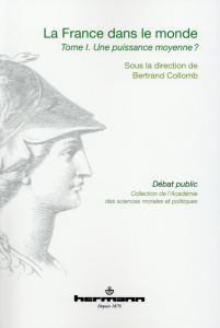 La France dans le monde. Volume 1, Une puissance moyenne ? - Collomb Bertrand