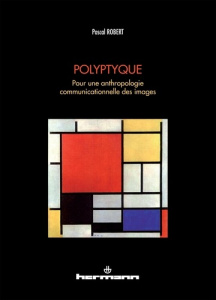 Polyptyque. Pour une anthropologie communicationnelle des images - Robert Pascal