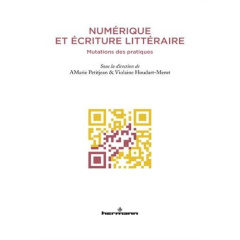 Numérique et écriture littéraire. Mutations des pratiques - Petitjean Anne-Marie ; Houdart-Merot Violaine