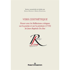 Vers l'esthétique. Penser avec les Réflexions critiques sur la poésie et sur la peinture (1719) de J - Dauvois Daniel ; Dumouchel Daniel ; Buhot de Launa
