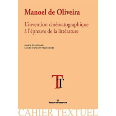 Manoel de Oliveira. L'invention cinématographique à l'épreuve de la littérature - Murcia Claude ; Salado Régis