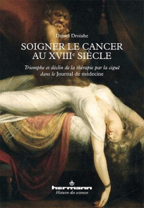 Soigner le cancer au XVIIIe siècle. Triomphe et déclin de la thérapie par la ciguë dans le Journal d - Droixhe Daniel