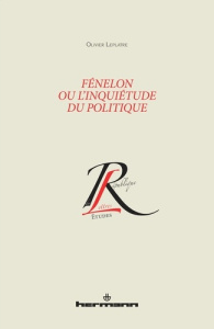 Fénelon ou l'inquiétude du politique - Leplâtre Olivier