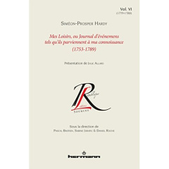 Mes loisirs, ou Journal d'événemens tels qu'ils parviennent à ma connoissance (1753-1789). Volume 6 - Hardy Siméon-Prosper ; Allard Julie ; Bastien Pasc