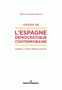 Histoire de l'Espagne démocratique contemporaine. Socialistes et droite libérale au pouvoir - Goulemot Maeso Maria