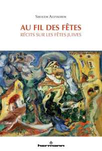 Au fil des fêtes. Récits sur les fêtes juives - Aleichem Cholem ; Engel Doris ; Ruff Astrid