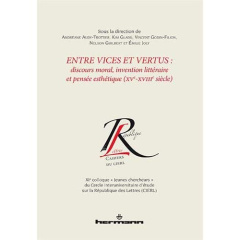 Entre vices et vertus : discours moral, invention littéraire et pensée esthétique (XVe-XVIIIe siècle - Audy-Trottier Andréane ; Gladu Kim ; Godin-Filion