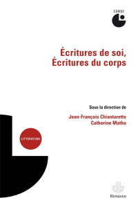Ecritures de soi, écritures du corps - Chiantaretto Jean-François ; Matha Catherine