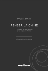 Penser la Chine. Interroger la philosophie avec François Jullien - David Pascal ; Bougnoux Daniel