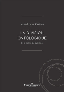 La division ontologique et le destin du dualisme - Chédin Jean-Louis