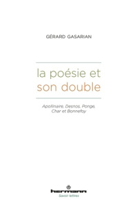 La poésie et son double. Apollinaire, Desnos, Ponge, Char et Bonnefoy - Gasarian Gérard