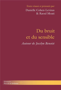 Du bruit et du sensible. La pensée de Jocelyn Benoist - Cohen-Levinas Danielle ; Moati Raoul