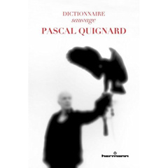Dictionnaire sauvage Pascal Quignard - Calle-Gruber Mireille ; Frantz Anaïs ; Henry Olivi