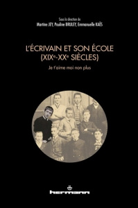 L'écrivain et son école (XIXe-XXe siècles). Je t'aime moi non plus - Jey Martine ; Bruley Pauline ; Kaës Emmanuelle