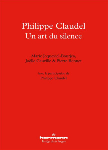 Philippe Claudel. Un art du silence - Joqueviel-Bourjea Marie ; Cauville Joëlle ; Bonnet