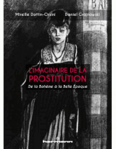 L'imaginaire de la prostitution. De la Bohème à la Belle Epoque - Dottin-Orsini Mireille ; Grojnowski Daniel