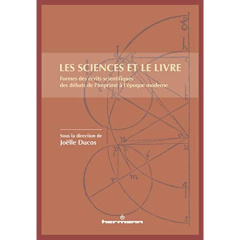 Les sciences et le livre. Forme des écrits scientifiques des débuts de l'imprimé à l'époque moderne - Ducos Joëlle