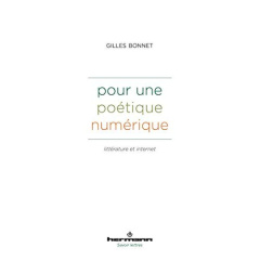 Pour une poétique numérique. Littérature et internet - Bonnet Gilles
