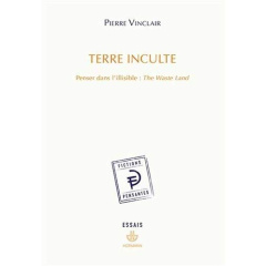 Terre inculte. Penser dans l'illisible : The Waste Land - Vinclair Pierre