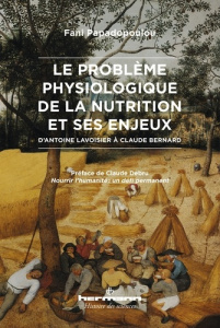 Le problème physiologique de la nutrition et ses enjeux. D'Antoine Lavoisier à Claude Bernard - Papadopoulou Fani ; Debru Claude