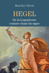 Hegel. De la logophonie comme chant du signe - Gouin Jean-Luc