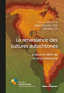 La renaissance des cultures autochtones. Enjeux et défis de la reconnaissance - Côté Jean-François ; Cyr Claudine ; Michel Lise