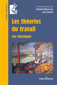 Les théories du travail. Les classiques - Mercure Daniel ; Spurk Jan ; Migeotte Léopold ; Sa