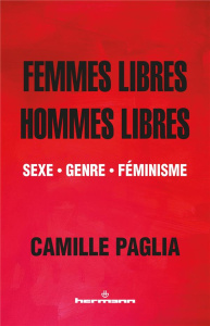 Femmes libres, hommes libres. Sexe - Genre - Féminisme - Paglia Camille ; Laverdière Gabriel