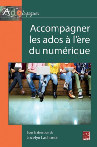 Accompagner les ados à l'ère du numérique - Lachance Jocelyn