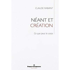 Néant et création. Ce que peut le corps - Rabant Claude