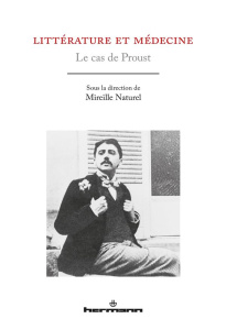 Littérature et médecine. Le cas de Proust - Naturel Mireille