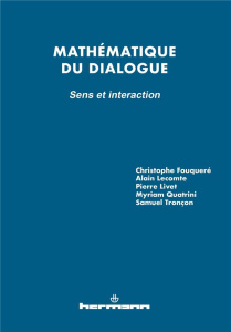 Mathématique du dialogue. Sens et interaction - Fouqueré Christophe ; Lecomte Alain ; Livet Pierre