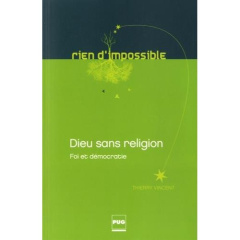 Dieu sans religion / Foi et démocratie - Vincent Thierry