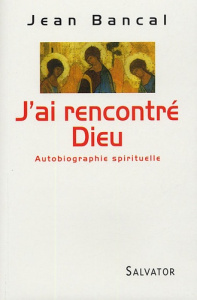 J AI RENCONTRE DIEU - BANCAL, JEAN