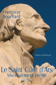 SAINT CURE D ARS VISCERALEMENT PRETRE (LE) - BOUCHARD, FRANCOISE