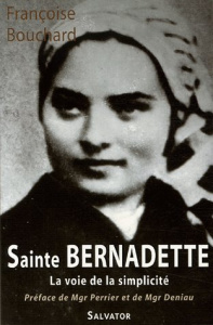 SAINTE BERNADETTE LA VOIE DE LA SIMPLICITE - BOUCHARD, FRANCOISE