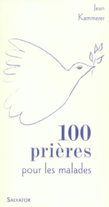 100 prières et méditations pour les malades - Kammerer Jean