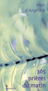 365 PRIERES DU MATIN - D'ARGENCE, JEAN