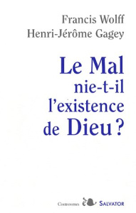 Le Mal nie-t-il l'existence de Dieu ? - Wolff Francis; Gagey Henri-Jérôme