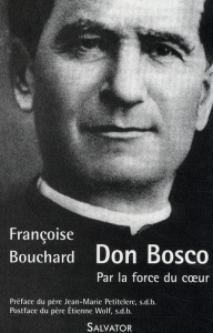 DON BOSCO : PAR LA FORCE DU COEUR - BOUCHARD, FRANCOISE