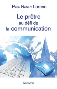 LE PRETRE AU DEFI DE LA COMMUNICATION - LORENC, ROBERT