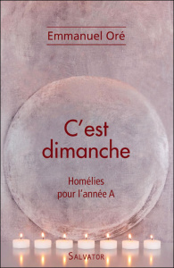 C'EST DIMANCHE HOMELIES ANNEE A - ORE, EMMANUEL