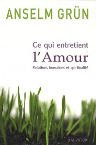 CE QUI ENTRETIENT L'AMOUR RELATIONS HUMAINES ET SPIRITUALITE - GRUN, ANSELM
