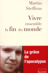 VIVRE ENSEMBLE LA FIN DU MONDE - STEFFENS, MARTIN