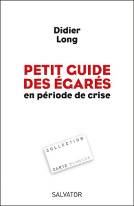 PETIT GUIDE DES EGARES EN PERIODE DE CRISE - LONG, DIDIER