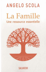 LA FAMILLE - UNE RESSOURCE ESSENTIELLE - SCOLA, ANGELO