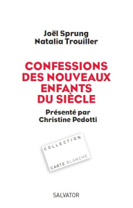 Confessions des nouveaux enfants du siècle - Sprung Joël ; Trouiller Natalia ; Pedotti Christin